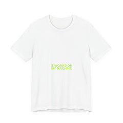 It Works On My Machine Meme T-Shirt - Funny Programmer Tee - funny programmer meme tee mockup