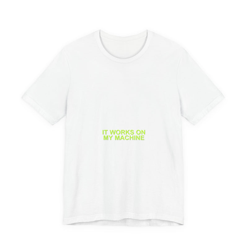 It Works On My Machine Meme T-Shirt - Funny Programmer Tee - funny programmer meme tee mockup