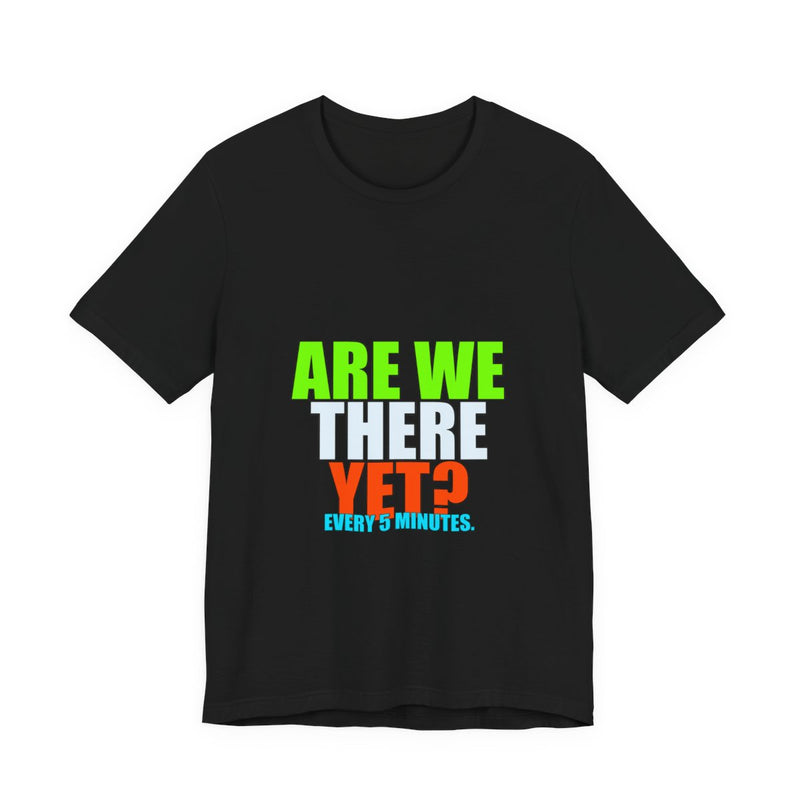 Are We There Yet? Meme T-Shirt - Funny Viral Tee - Black printify mockup