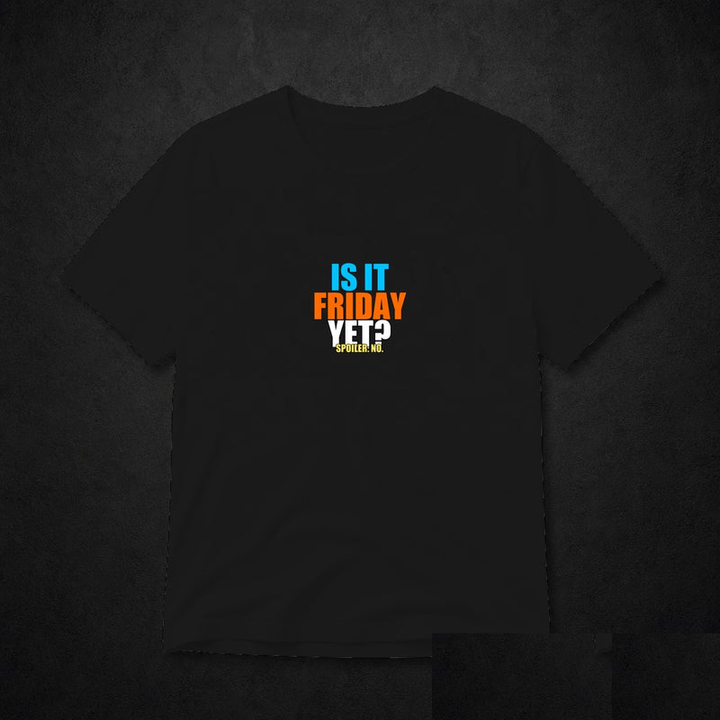 Is It Friday Yet? Meme T-Shirt - Funny Office Tee - Black clean mockup