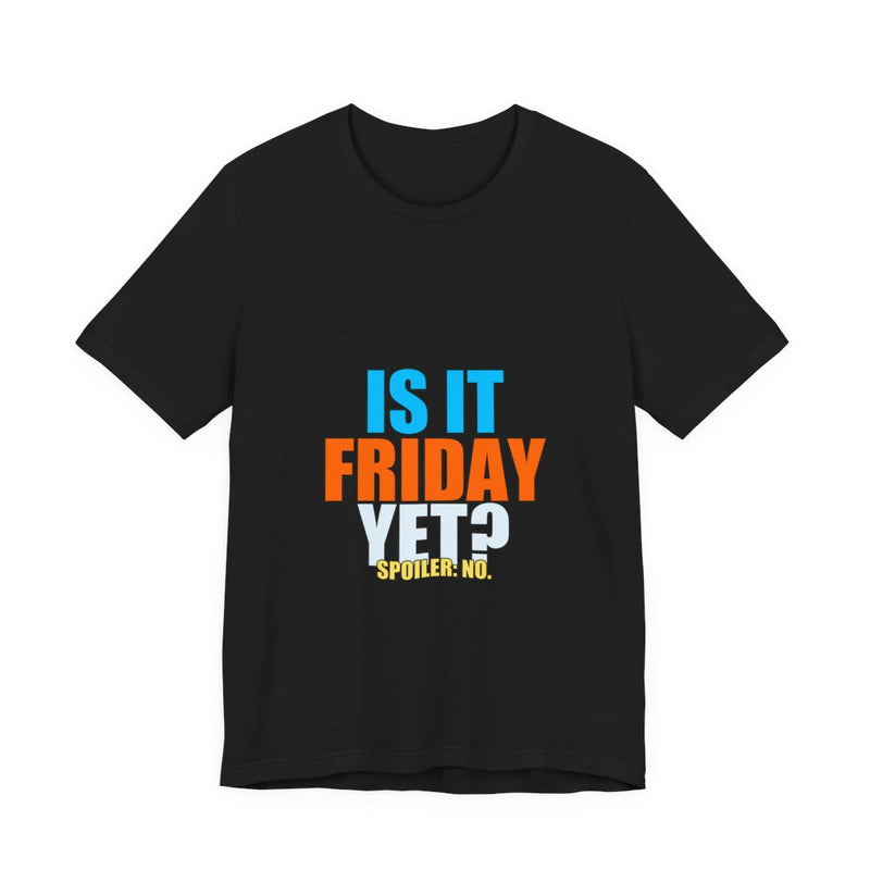 Is It Friday Yet? Meme T-Shirt - Funny Office Tee - Black printify mockup