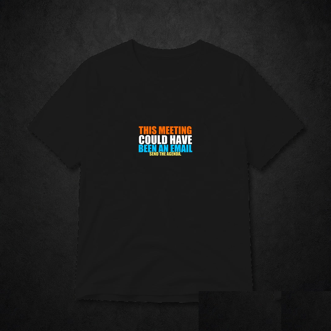 This Meeting Could Have Been An Email Meme T-Shirt - Funny Office Tee - Black clean mockup