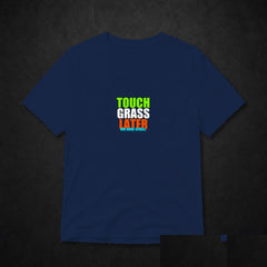 Touch Grass Later Meme T-Shirt - Funny Viral Tee - Navy clean mockup
