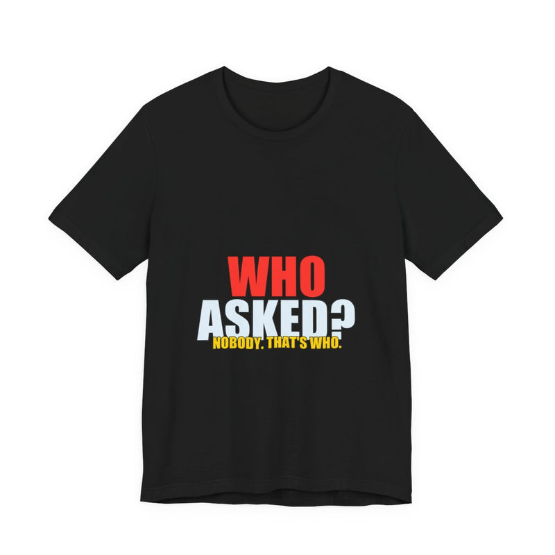 Who Asked? Meme T-Shirt - Funny Viral Tee - Black printify mockup