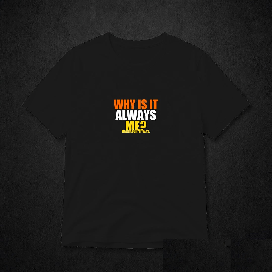 Why Is It Always Me? Meme T-Shirt - Funny Viral Tee - Black clean mockup