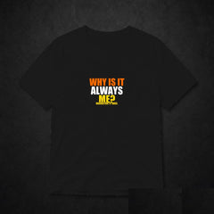 Why Is It Always Me? Meme T-Shirt - Funny Viral Tee - Black clean mockup