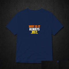 Why Is It Always Me? Meme T-Shirt - Funny Viral Tee - Navy clean mockup
