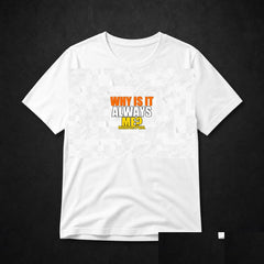 Why Is It Always Me? Meme T-Shirt - Funny Viral Tee - White clean mockup